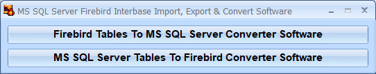 screenshot of ms-sql-server-firebird-interbase-import,-export-and-convert-software